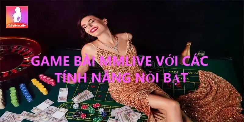 Những ưu điểm vượt trội khi chơi game bài MMLive