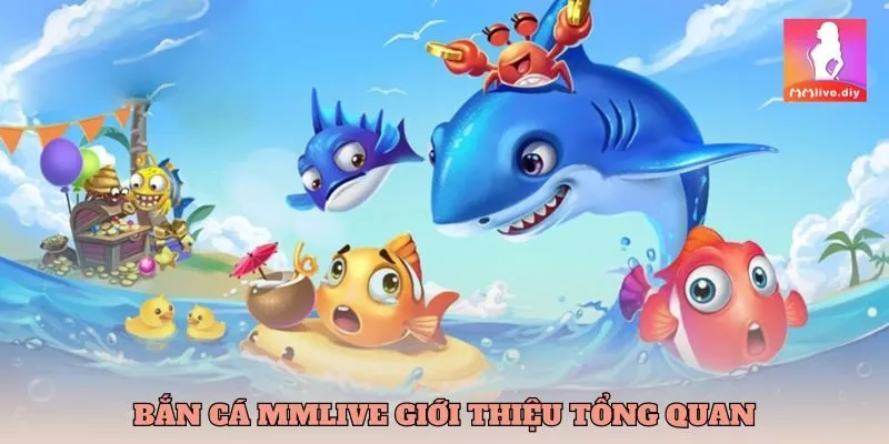 Giới thiệu về game bắn cá mmlive hấp dẫn
