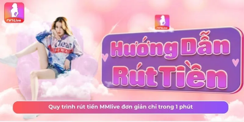 Rút tiền MMLive chỉ với 3 bước đơn giản