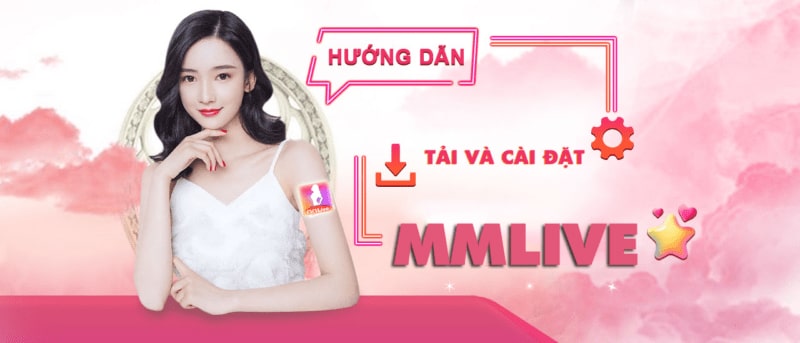 Tải app MMlive về điện thoại chỉ trong vài phút