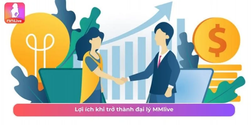 Những lợi ích khi tham gia trở thành đại lý MMLive