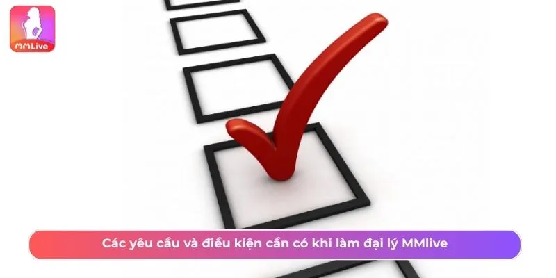 Trở thành đại lý MMLive yêu cầu một số điều kiện